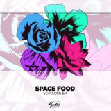 Space Food - So Close EP '2018
