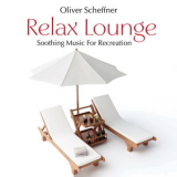 Oliver Scheffner - Relax Lounge. Soothing Music For Recreation '2014