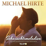 Michael Hirte - Sehnsuchtsmelodien - Die Gropten Hits Zum Traumen '2015