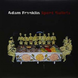 Adam Franklin - Spent Bullets '2009