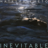 Natasha Kmeto - Inevitable '2015