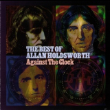 Allan Holdsworth - Against The Clock: The Best Of Allan Holdsworth '2005