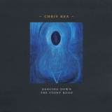 Chris Rea - Dancing Down The Stony Road '2002
