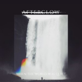 Afterglow - When The World Was Quiet '2018