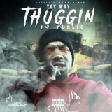 Tay Way - Thuggin In Public '2019