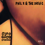Phil X & The Drills - Stupid Good Lookings, Vol. 1 '2019