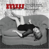 Martha Wainright - I Know You're Married But I've Got Feelings Too '2008