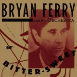The Bryan Ferry Orchestra - Bitter-Sweet '2018