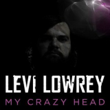 Levi Lowrey - My Crazy Head '2015