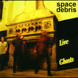 Space Debris - Live Ghosts '2009