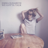 Emma Elisabeth - We Gotta Talk '2017