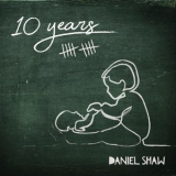 Daniel Shaw - 10 Years '2019