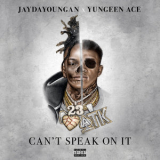 Jaydayoungan & Yungeen Ace - Can't Speak On It '2019