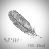 Matt Sheehan - Nature's Blessing '2018