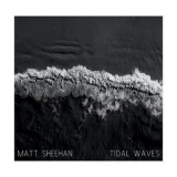 Matt Sheehan - Tidal Waves '2019