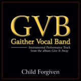 Gaither Vocal Band - Child Forgiven (Performance Tracks) '2011