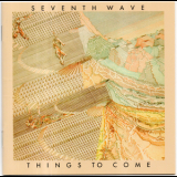 Seventh Wave - Things To Come '2018