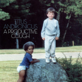 Titus Andronicus - A Productive Cough '2018