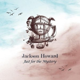 Jackson Howard - Just For The Mystery '2017