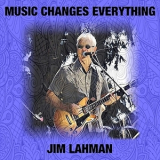 Jim Lahman - Music Changes Everything '2018