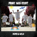 Penny Was Right - Dumb & Wild '2018