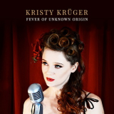 Kristy Kruger - Fever Of Unknown Origin '2018