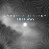 Acoustic Alchemy - This Way '2007