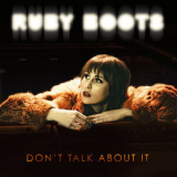 Ruby Boots - Don't Talk About It '2018
