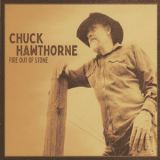 Chuck Hawthorne - Fire Out Of Stone '2019