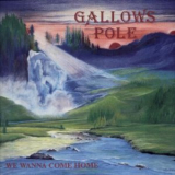 Gallows Pole - We Wanna Come Home '2006