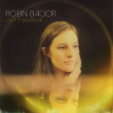 Robin Bacior - Light It Moved Me '2018