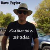 Dave Taylor - Suburban Shades '2017