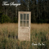 Time Sawyer - Come On In... '2012