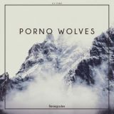 Porno Wolves - Renegades '2017