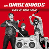 The Wake Woods - Blow Up Your Radio '2018