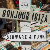 Schwarz & Funk - Bonjour Ibiza '2018