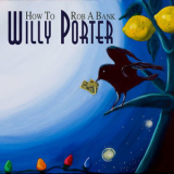 Willy Porter - How To Rob A Bank '2014