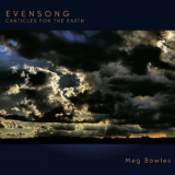 Meg Bowles - Evensong Canticles for the Earth '2018