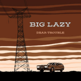 Big Lazy - Dear Trouble '2019