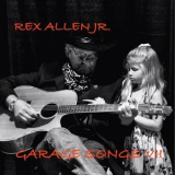 Rex Allen Jr. - Garage Songs VII '2015