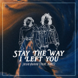 Josie Dunne - Late Teens - Early Twenties: Stay The Way I Left You '2019