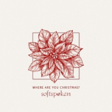 Softspoken - Where Are You Christmas '2019