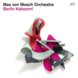 Max Von Mosch Orchestra - Berlin Kaboom! '2013