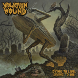 Violation Wound - Dying To Live, Living To Die '2019