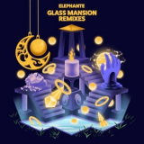 Elephante - Glass Mansion Remixes '2018