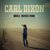 Carl Dixon - Whole 'nother Thing '2017