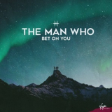 The Man Who - Bet On You [Hi-Res] '2019