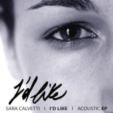 Sara Calvetti - I'd Like (Acoustic EP) '2018