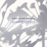 Ulrich Uhland Warnecke - Schattenspiele [Hi-Res] '2015