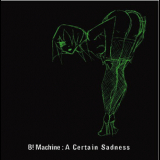 B! Machine - A Certain Sadness '2009